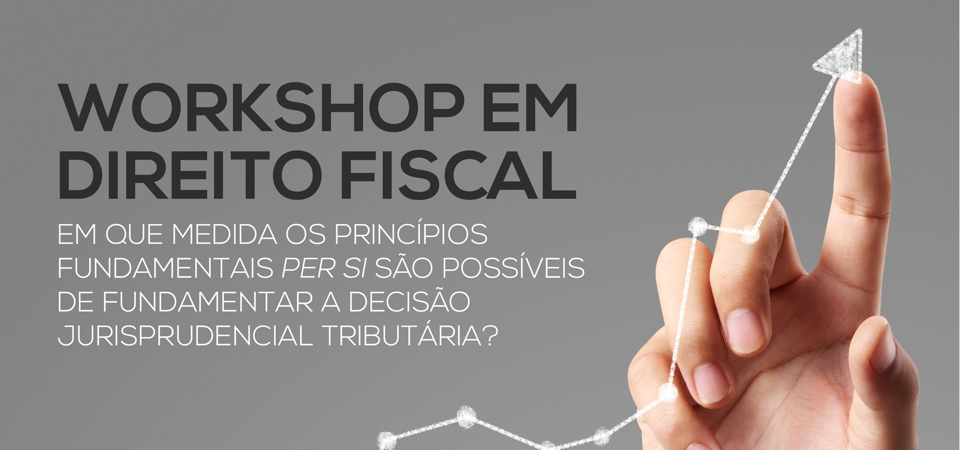 Workshop em Direito Fiscal: Em Que Medida os Princípios Per Si São Possíveis de Fundamentar a Decisão Jurisprudencial Tributária